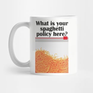 What is your spaghetti policy here? Mug